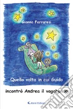 Quella volta in cui Guido incontrò Andrea il vagabondo