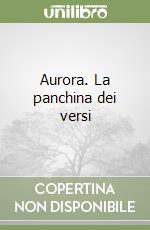 Aurora. La panchina dei versi libro