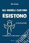 Gli angeli custodi esistono (e io ne ho le prove). Tra Caltanissetta, Pantelleria, Roma e... la via Emilia libro