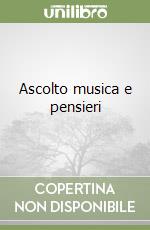 Ascolto musica e pensieri libro