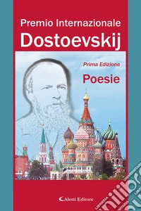 1° Premio Internazionale Dostoevskij. Poesie libro