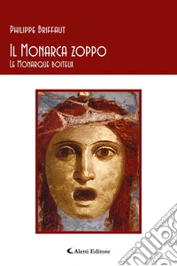 Il monarca zoppo-Le monarque boiteux. Ediz. bilingue libro