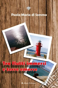 Tra flutti immersi e terre emerse libro