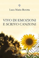 Vivo di emozioni e scrivo canzoni libro