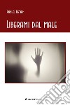 Liberami dal male libro di Urtain Pablo