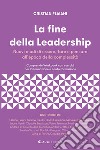 La fine della leadership. Nuovi modi di essere, fare e pensare all'epoca della complessità. Comprende workbook con esercizi per la formazione e l'auto-formazione «gestaltung» libro