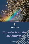 L'arcobaleno dei sentimenti libro