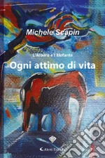 L'albero e l'elefante. Ogni attimo di vita libro