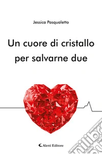 Un cuore di cristallo per salvarne due libro
