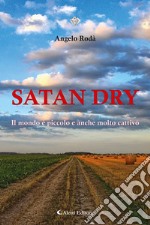 Satan dry. Il mondo è piccolo e anche molto cattivo libro