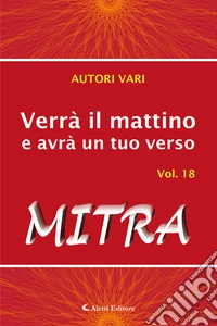 Verrà il mattino e avrà un tuo verso. Vol. 18: Mitra libro
