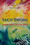 Varchi temporali. Poema delle ore e dei giorni libro di Cigarini Ildo