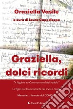 Graziella, dolci ricordi. «A figghia 'ro Cummannanti dei Vaddia»-La figlia del Comandante dei V.V.U.U. Vasile. Memorie... fermate dal COVID-19