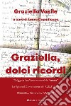 Graziella, dolci ricordi. «A figghia 'ro Cummannanti dei Vaddia»-La figlia del Comandante dei V.V.U.U. Vasile. Memorie... fermate dal COVID-19 libro