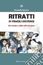 Ritratti di fragili esistenze. Un vissuto e mille volti nel cuore libro