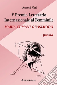 5° Premio Letterario Internazionale al Femminile Maria Cumani Quasimodo. Poesia libro