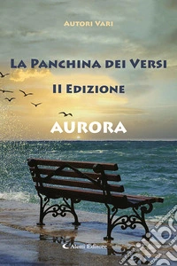 Aurora. La panchina dei versi libro