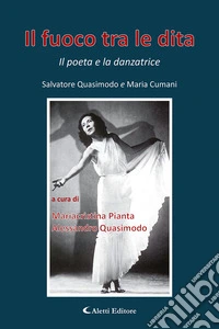 Il fuoco tra le dita. Il poeta e la danzatrice libro