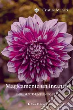 Magicamente un incanto. I miei sentimenti in poesia libro