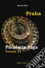 Parole in fuga. Vol. 12: Praha libro