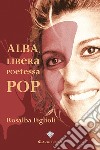 Alba, libera poetessa pop libro