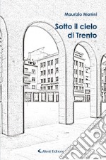 Sotto il cielo di Trento libro