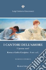 I cantori dell'amore. I «poetae novi» Roma e Gallia Cisalpina I Sec. a.C libro