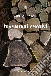 Frammenti emotivi libro di Irneari Giulio