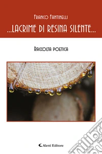 ...Lacrime di resina silente libro