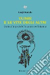 Ulisse e le vite degli altri. Storie di improbabili incontri con il destino libro