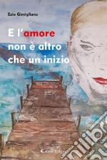 E l'amore non è altro che un inizio libro