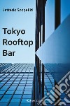 Tokyo Rooftop bar libro di Scopelliti Letterio