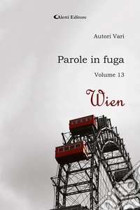 Parole in fuga. Vol. 13: Wien libro