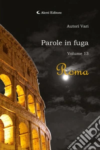 Parole in fuga. Vol. 13: Roma libro