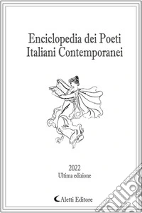 Enciclopedia dei poeti italiani contemporanei 2022. Ultima edizione libro