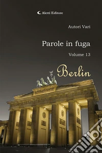 Parole in fuga. Vol. 13: Berlin libro