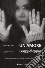 Un amore. Ediz. italiana e georgiana libro