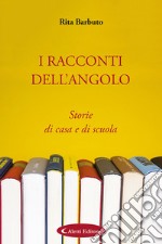 I racconti dell'angolo. Storie di casa e di scuola libro