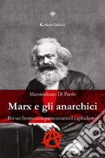 Marx e gli anarchici. Per un fronte compatto contro il capitalismo libro