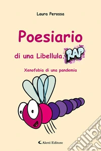 Poesiario di una libellula rap. Xenofobia di una pandemia libro