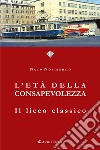 L'età della consapevolezza. Il liceo classico libro