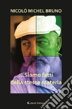 ...siamo fatti della stessa materia libro