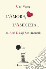 L'amore, l'amicizia... ed altri disagi sentimentali