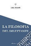 La filosofia del dilettante libro di Malerbi Lida