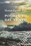 Posseduto dal vento libro di Zisu Marian Ciprian