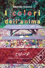 I colori dell'anima. Ediz. italiana e araba libro