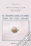 Il tempo del cuore. Time of the heart. Ediz. bilingue libro