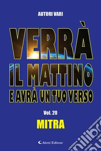 Verrà il mattino e avrà un tuo verso. Vol. 20: Mitra libro