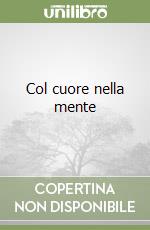 Col cuore nella mente libro