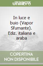 In luce e buio (Vapor Sfumante). Ediz. italiana e araba libro
